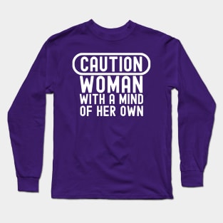 Caution: Woman with a Mind of Her Own Long Sleeve T-Shirt